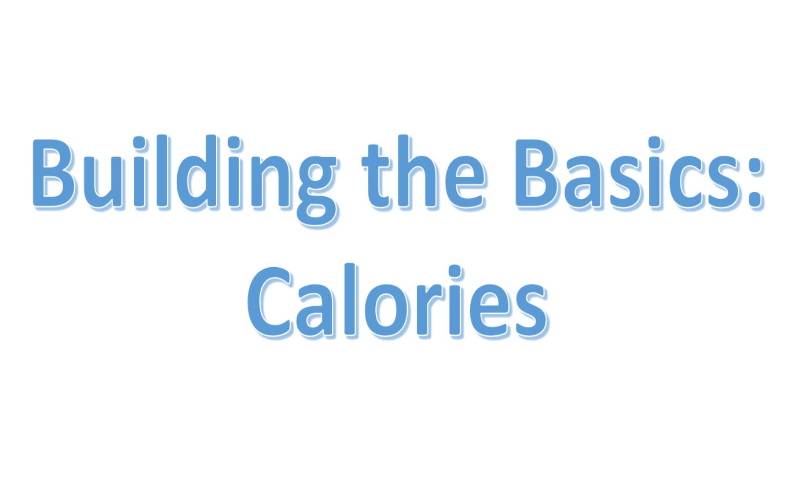Building the Basics: Calories